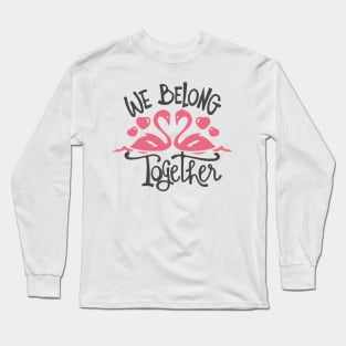 We Belong Together Long Sleeve T-Shirt